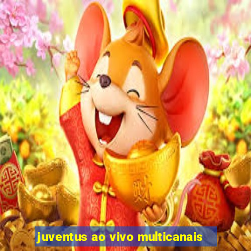 juventus ao vivo multicanais